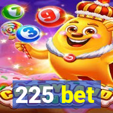 225 bet